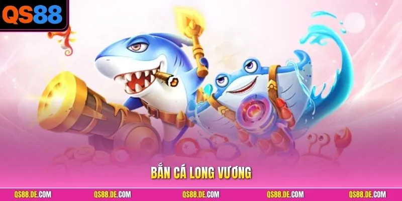 Bắn Cá Long Vương QS88 – Săn Thưởng Đại Dương Thần Thoại