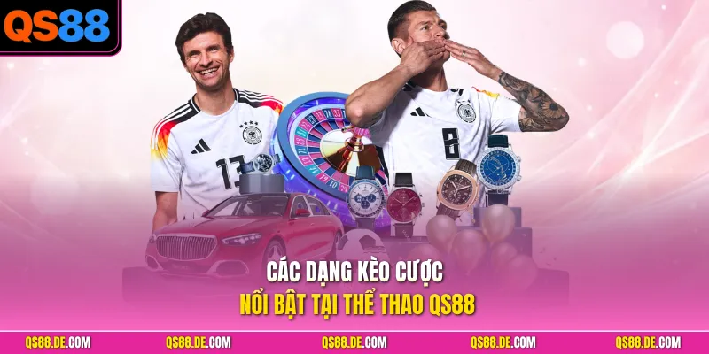 Các dạng kèo cược nổi bật tại thể thao QS88