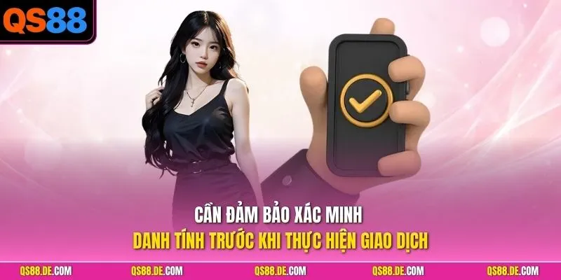 Cần đảm bảo xác minh danh tính trước khi thực hiện giao dịch