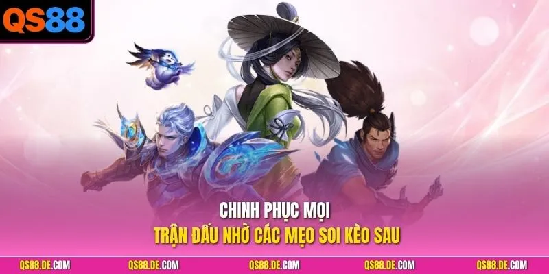 Chinh phục mọi trận đấu nhờ các mẹo soi kèo sau