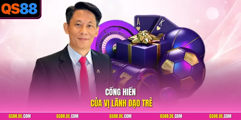 Cống hiến của vị lãnh đạo trẻ
