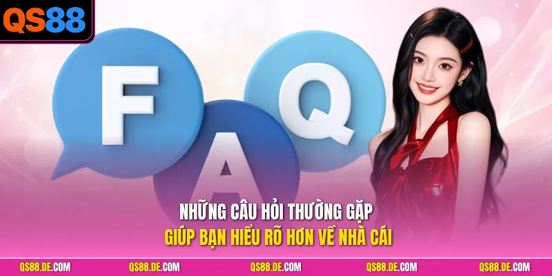 Giải đáp câu hỏi thường gặp về QS88 cho người chơi