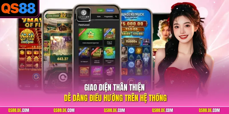 Giao diện thân thiện, dễ dàng điều hướng trên hệ thống