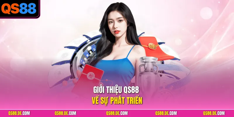 Giới thiệu QS88 về sự phát triển