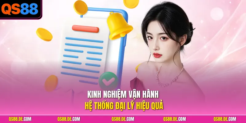 Kinh nghiệm vận hành hệ thống đại lý hiệu quả