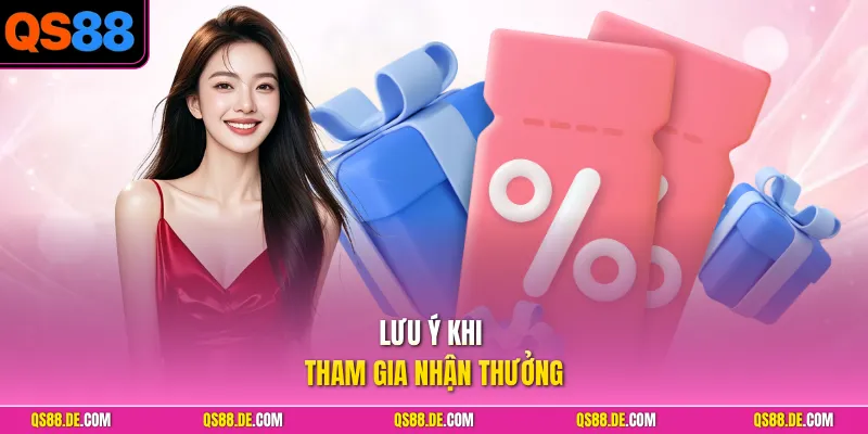 Lưu ý khi tham gia nhận thưởng