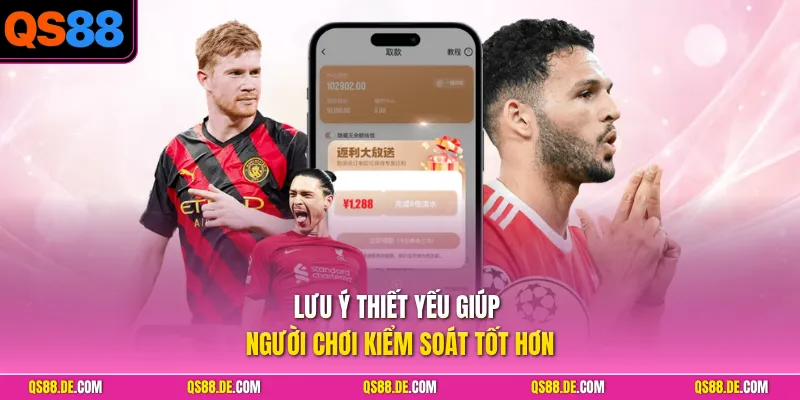 Lưu ý thiết yếu giúp người chơi kiểm soát tốt hơn