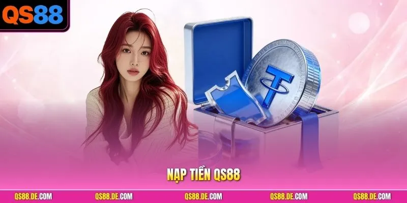 Nạp Tiền QS88 - Quy Trình Giao Dịch Bài Bản Dễ Thực Hiện