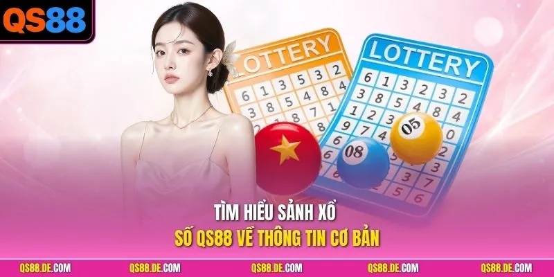 Tìm hiểu sảnh xổ số QS88 về thông tin cơ bản