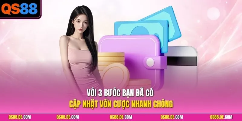 Với 3 bước bạn đã có cập nhật vốn cược nhanh chóng